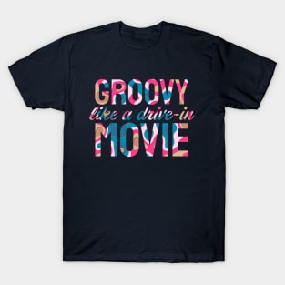 Groovy Like A Drive-In Movie T-Shirt